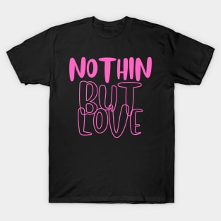 Nothin but love pink T-Shirt